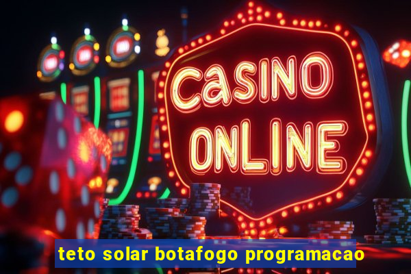 teto solar botafogo programacao